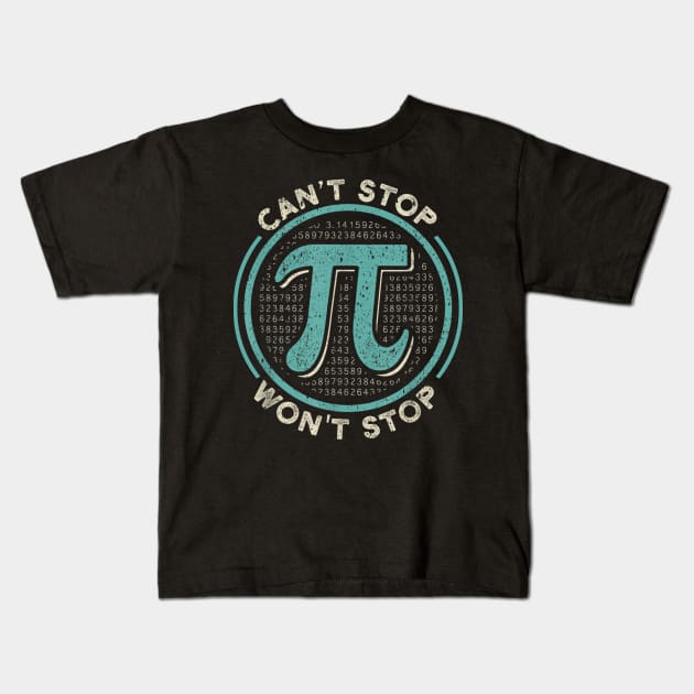 Can't Stop Pi Won't Stop Math Pi Day Funny Maths Club Gift Kids T-Shirt by johnii1422